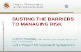 BUSTING THE BARRIERS TO MANAGING RISK …pmsymposium.umd.edu/.../3/2017/...to-Managing-Risk.pdf19 Risk Management Process Identification Discovery of a potential risk Assessment Review,