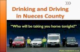 Drinking and Driving in Nueces Countycla.tamucc.edu/ssrc/assets/safecommunities/presentations... · 2015-01-20 · offenses, commonly known as driving while intoxicated (DWI), are
