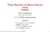 Final Results on Muon Decay from TWISTtwist.triumf.ca/~e614/pubs/twist_cg_aps10.pdf · Carl Gagliardi –Final Results on Muon Decay with TWIST 2 Muon decay spectrum • The energy