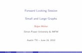 Forward Looking Session [8mm] Small and Large Graphsmohar/Conf/ForwardLookingSession_SIAMDM1… · Small and Large Graphs Bojan Mohar Simon Fraser University & IMFM Austin TX { June