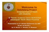 Empowerment of Youth with Disability€¦ · Welcome to Solofelang Project Empowerment of Youth with Disability @ Parents’ Guidance Centre REAKGONA Gelukspan/ North West Province