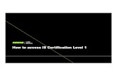 How to access IS Certification Level 1 3.1 · Microsoft PowerPoint - How to access IS Certification Level 1 3.1.2019 Author: kleind Created Date: 3/1/2019 10:51:10 AM ...