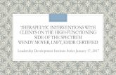 THERAPEUTIC INTERVENTIONS WITH CLIENTS ON THE HIGH … · 2019-07-28 · THERAPEUTIC INTERVENTIONS WITH CLIENTS ON THE HIGH-FUNCTIONING SIDE OF THE SPECTRUM WENDY MOYER, LMFT, EMDR