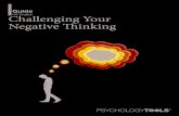 Guide Challenging Your Negative Thinking · Challenging Your Negative Thinking 6 Recording your thoughts and feelings The first step in changing what we think is to know what we are