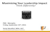 Maximizing Your Leadership Impact Think Differently! · PDF file Maximizing Your Leadership Impact Think Differently! PMI - Memphis Friday, September 23rd, 2011 Sonja Mustiful, MSA,