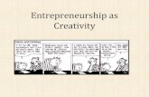 Entrepreneurship as Creativity - Monika Kostera · Entrepreneurship as Creativity . Entrepreneurial Creativity According to Bengt Johannisson (2005): •Most of us are creative, entrepreneurs