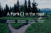 A fork() in the road€¦ · A fork()in the road Andrew Baumann Microsoft Research Jonathan Appavoo Boston University Orran Krieger Boston University Timothy Roscoe ETH Zurich. Motivation