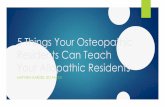 5 Things Your Osteopathic Residents Can Teach …...Atlas of osteopathic techniques. Lippincott Williams & Wilkins, 2008. Henley, Charles E., et al. "Osteopathic manipulative treatment