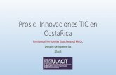 Prosic: Innovaciones TIC en CostaRica · Prosic: Innovaciones TIC en CostaRica Emmanuel Fernández Gaucherand, Ph.D., Decano de Ingenierías Ulacit