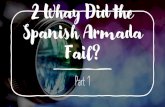 2 Whay Did the Spanish Armada Fail? · Armada sets sail 2. Plymouth: Armada sighted. English light warning beacons along the coast 3. Spanish chased by English in Channel 6.Netherlands: