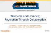 Wikipedia and Libraries; Revolution Through Collaboration · Wikipedia and Libraries; Revolution Through Collaboration TERI EMBREY, PRITZKER MILITARY MUSEUM & LIBRARY ERIC WILLEY&