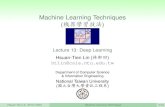 Machine Learning Techniques hxÒ Õ · Deep Learning Deep Neural Network Challenges and Key Techniques for Deep Learning difﬁcult structural decisions: subjective with domain knowledge: