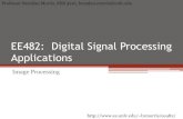 EE482: Digital Signal Processing Applicationsb1morris/ee482/docs/slides15_images.pdf · 2020-03-23 · Digital Image Processing •Extension of 1D signal processing to 2D signal E.g.