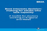 Best interests decision- making for adults who lack …...Best interests: any act done or decision made for, or on behalf of, a person who lacks capacity must be done or made in his