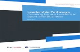 Leadership Pathways Creating Future Leaders in Sport and ... · the skill-sets for their ultimate career aspiration. “I approached it as building skill-sets along a path”, said
