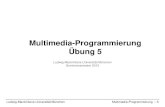 Multimedia-Programmierung Übung 5 - LMU Medieninformatik · Ludwig-Maximilians-Universität München Multimedia-Programmierung – 5 Multimedia-Programmierung . Übung 5 . Ludwig-Maximilians-Universität