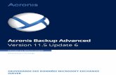 Acronis Backup Advanceddl.acronis.com/u/pdf/AcronisBackupAdvancedExchange_11.5_userguide_fr-FR.pdfpendant les heures de bureau et même via les WAN. Prise en charge de la mise en cluster