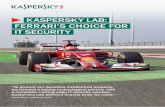 KASPERSKY LAB: FERRARI’S CHOICE FOR IT …chose Kaspersky Lab to take care of its IT security. From its iconic Maranello factory complex, all the way to the chequered flag, Ferrari’s