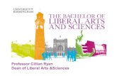 Professor Cillian Ryan Dean of Liberal Arts &Sciences · Characteristics of a Liberal Arts & Sciences Degree. What are liberal arts and sciences? oA general education providing a
