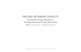 PRICING INTRADAY CAPACITY...Pricing Intraday Capacity –Power Markets Innovation Consulting –2014 October 27 •Capacity price is the result of intraday auctions in addition, in
