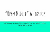 “Open Middle” Workshop - WordPress.com...Open Middle Concept Dan Meyer coined the term. Problems with an open middle: Have a “closed” beginning, meaning we all start with the