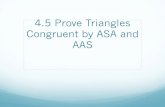 4.5 Prove Triangles Congruent by ASA and AAS · 2018-09-09 · Angle-Angle-Side (AAS) Congruence Theorem THEOREM 4.6 If two angles and a non-included side of one triangle are congruent