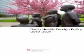 Swiss Health Foreign Policy 2019–2024 · Swiss Health Foreign Policy Swiss Health Foreign Policy is rooted in the nation’s fundamental cultural and political values and prin-ciples,