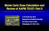Monte Carlo Dose Calculation and Review of AAPM …amos3.aapm.org/abstracts/pdf/137-39581-446581-136605...Monte Carlo Dose Calculation and Review of AAPM TG157: Part II C-M Charlie