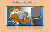 couch potato diapo - english.laclefdesol.fr€¦ · You should eat fruit and vegetables You shouldn’t eat too much junk food For a healthy life… You should drink water instead