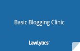 Basic Blogging Clinic - lawlytics.com€¦ · Anatomy of a Blog Post Features of a good blog: Easy to read and understand. Anatomy of a Blog Post The 4 U’s Of Blog Titles: Unique