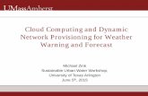 Cloud Computing and Dynamic Network Provisioning for ...Cloud Computing and Dynamic Network Provisioning for Weather Warning and Forecast . Michael Zink . Sustainable Urban Water Workshop,
