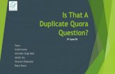 Is That A Duplicate Quora Question?€¦ · question2: Full text of question 2 6. is_duplicate: 1 if the questions having same meaning 0 if the questions not having same meaning .