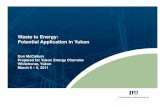 Waste to Energy: Potential Application in Yukon€¦ · Yukon Energy Charrette – Waste to Energy Applications in Canada Location Technology Process Units Annual Permitted Capacity