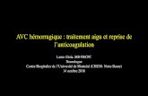 AVC hémorragique : traitement aigu et reprise de l’anticoagulation … · 2018-05-16 · (ATACH II) • A la lumière des données des 2 essais cliniques, il est raisonnable de