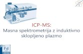 ICP-MS - ACTIOMAisofood.eu/wp-content/uploads/2017/10/3-ICPMS.pdf · ICP-MS Interference merjenja nespektralne: slabo razkrojeni vzorci / vnos relativno velikega deleža ogljika,