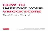 HOW TO IMPROVE YOUR VMOCK SCORE · 2019-02-04 · The resume samples created by our office are very good and score in the 80’s. If your score is in the 70’s, you’re well on