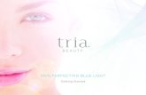 SKIN PerFeCTING BLUe LIGHT - Tria Beauty · Unlike traditional acne creams and medications, Tria’s gentle blue light penetrates deep within the skin to naturally eliminate breakout-causing