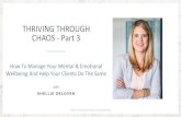 THRIVING THROUGH CHAOS -Part 3...© BRIGHT FUTURES SOLUTIONS. ALL RIGHTS RESERVED. How To Manage Your Mental & Emotional Wellbeing And Help Your Clients Do The Same THRIVING THROUGH
