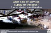 What kind of services supply to the poor? · What kind of services supply to the poor? A survey directed toward homeless Françoise Gaudet Department of studies and research, Bibliothèque