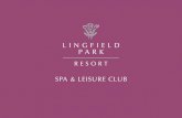 Nestled within the heart of Lingfield Park Resort is …...Nestled within the heart of Lingfield Park Resort is our Spa & Leisure Club, offering a carefully selected range of treatments