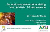 De endovasculaire behandeling van het AAA : 20 jaar evolutie · Huisartsensymposium – 28 februari 2015 De endovasculaire behandeling van het AAA : 20 jaar evolutie Dr K Van der