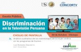 CHOLAS DE PANTALLA - Concortv · 2015-11-18 · Entrevista directa a estudiantes universitarios de carreras de comunicaciones Chiclayo(Lambayeque) y Trujillo (La Libertad) 29 Personas