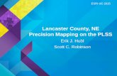 Lancaster County, Nebraska – Precision Mapping on the PLSS · 2015-08-03 · Lancaster County, NE Precision Mapping on the PLSS. Erik J. Hubl. Scott C. Robinson. ESRI UC 2015