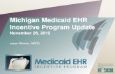 Michigan Medicaid EHR Incentive Program Update February …...Nov 29, 2012  · Totals 3,286 1,753 $103.7. Medicare? CMS is running a similar program for Medicare providers. Professionals