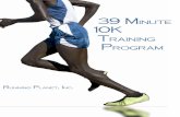 38 Minute 39 Minute 10K Training Program · Before beginning this program, you should be sure that a 39 minute pace is a reasonable goal for you. You must maintain a 6:17 average