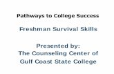 Freshman Survival Skills Presented by: The Counseling ...€¦ · Pathways to College Success Freshman Survival Skills. Presented by: The Counseling Center of Gulf Coast State College.