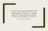 ROLE OF LAUGHTER TO IMPROVE HEALTH AND MAKE · PDF file Laughter Laughter: a universal physical act, often stimulated by humor, but also for other reasons Therapeutic laughter: systematic,