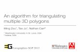 An algorithm for triangulating multiple 3D polygons · An algorithm for triangulating multiple 3D polygons Ming Zou1, Tao Ju1, Nathan Carr2 1 Washington University In St. Louis, USA