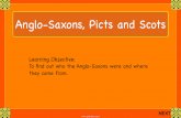 Anglo-Saxons, Picts and Scots - Amazon Web Services · 2020-06-12 · The Anglo-Saxons had to battle these people to secure land to set up homes, farms and villages. They also would