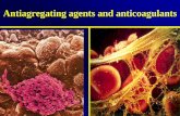 Antiagregating agents and anticoagulants · 2016-05-12 · 1. Thrombin inhibitors – - direct /hirudines,ximelagatran, gatroban, efegatran) - indirect (heparines, LMWH) 2. Factor